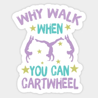 Why Walk When You Can Cartwheel Sticker